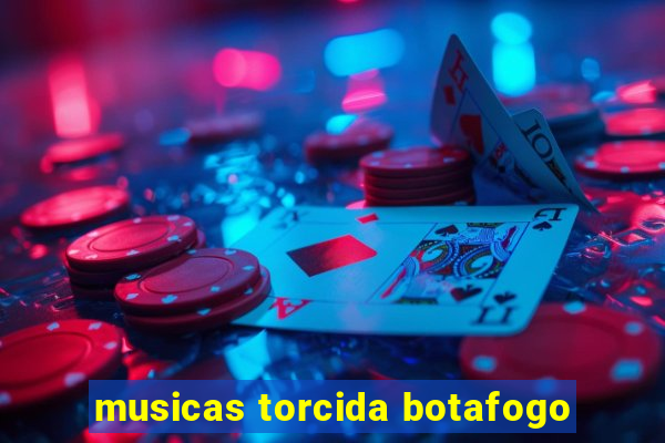 musicas torcida botafogo